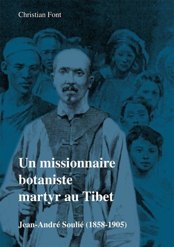 Un missionnaire botaniste martyr au Tibet. Jean-André Soulié (1858-1905)