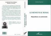 Christian Fougerouse - Le Renouveau Rural : Dependance Ou Autonomie.