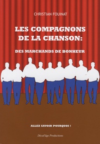 Christian Fouinat - Les Compagnons de la Chanson : des marchands de bonheur - Allez savoir pourquoi !.