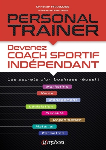 Personal trainer. Devenez coach sportif indépendant. Les secrets d'un business réussi !