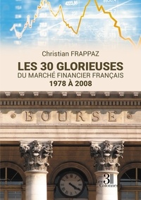 Christian Frappaz - Les 30 glorieuses du marché financier français - 1978 à 2008.