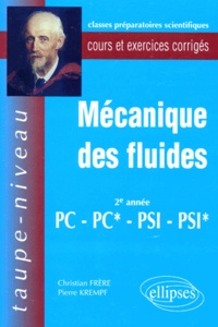 Christian Frère et Pierre Kempf - Mecanique Des Fluides. Cours Et Exercices Corriges, 2eme Annee Pc-Pc*, Psi-Psi*.