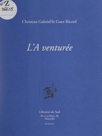 Christian-Gabriel Le Guez Ricord - L'A venturée.