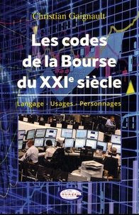 Christian Gaignault - Les codes de la Bourse du XXIe siècle - Langage, usages, personnages.