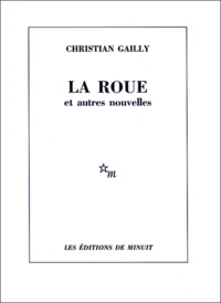 Christian Gailly - Le roue et autres nouvelles.