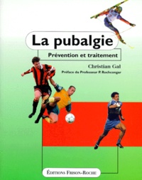 Christian Gal - La Pubalgie. Prevention Et Traitement.