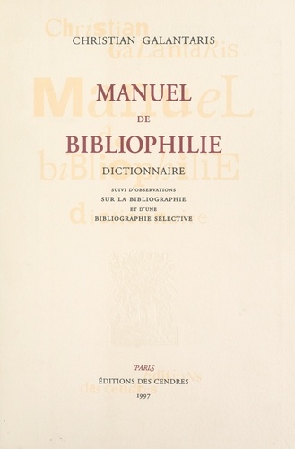 Manuel de bibliophilie (2). Dictionnaire. Suivi de Observations sur la bibliographie ; suivi d'une bibliographie sélective