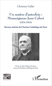 Un maître dautrefois : Monseigneur Jean Calvet (1874-1965) - Recteur émérite de lInstitut Catholique de Paris.pdf