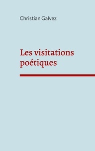 Christian Galvez - Les visitations poétiques.