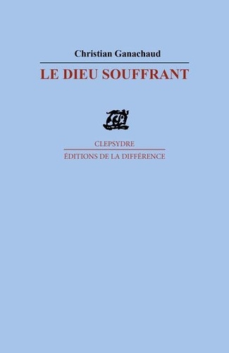 Christian Ganachaud - Le dieu souffrant - Poèmes.