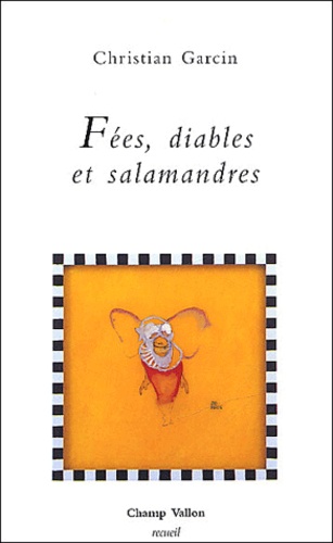 Christian Garcin - Fees, Diables Et Salamandres.