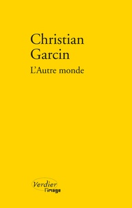 Christian Garcin - L'autre monde.