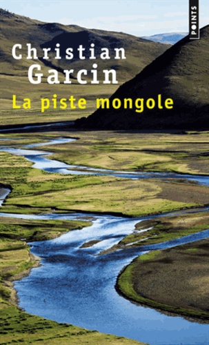 Christian Garcin - La piste mongole.