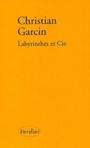 Christian Garcin - Labyrinthes Et Cie.