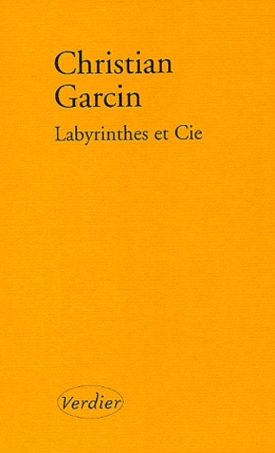 Christian Garcin - Labyrinthes Et Cie.