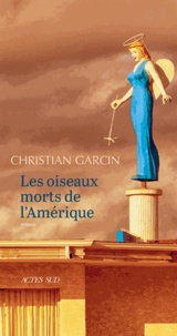 Christian Garcin - Les Oiseaux morts de l'Amérique.