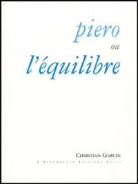 Christian Garcin - Piero ou l'équilibre.