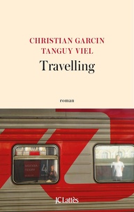 Christian Garcin et Tanguy Viel - Travelling - Un tour du monde sans avion.
