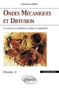 Christian Garing - Ondes Mecaniques Et Diffusion. 53 Exercices Et Problemes Corriges Et Commentes.