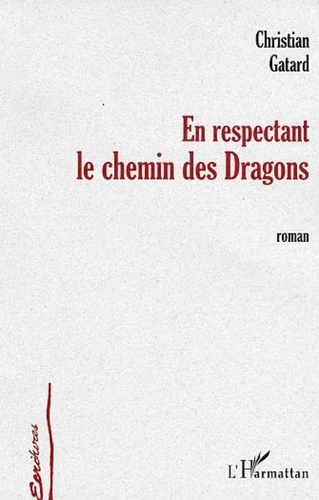 Christian Gatard - En respectant le chemin des dragons - roman.