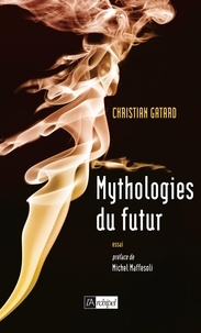 Christian Gatard - Mythologies du futur.