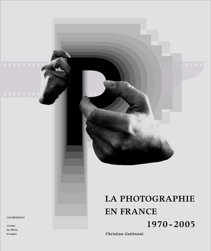 Christian Gattinoni - La photographie en France 1970-2005.