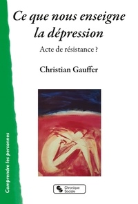 Christian Gauffer - Ce que nous enseigne la dépression - Acte de résistance ?.