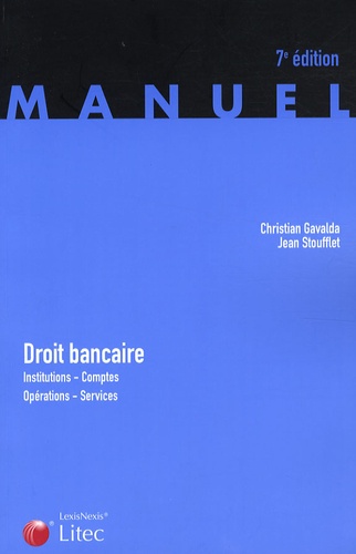Christian Gavalda et Jean Stoufflet - Droit bancaire - Institutions, comptes, opérations, services.