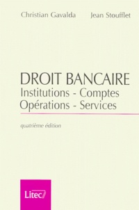 Christian Gavalda et Jean Stoufflet - Droit Bancaire. Institutions, Comptes, Operations, Services, 4eme Edition.