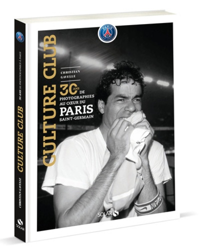Christian Gavelle - Culture club - 30 ans de photographies au coeur du Paris Saint-Germain.