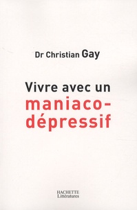 Christian Gay - Vivre avec un maniaco-dépressif.