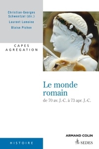 Christian-Georges Schwentzel - Le monde romain de 70 avant JC à 73 après JC.