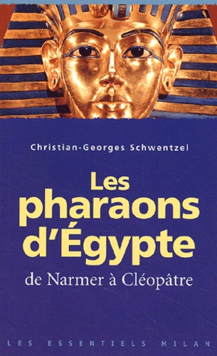 Christian-Georges Schwentzel - Les Pharaons d'Egypte - De Narmer à Cléopâtre.