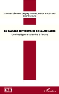 Christian Gérard et Grégory Munoz - Du paysage au territoire de l'alternance - Une intelligence collective à l'oeuvre !.