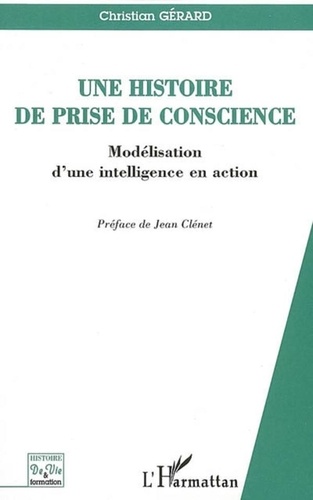 Christian Gérard - Une histoire de prise de conscience - Modélisation d'une intelligence en action.