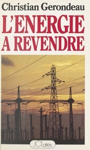 Christian Gerondeau - L'énergie à revendre.