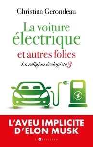 Christian Gerondeau - La religion écologiste - Tome 3, La voiture électrique et autres folies.