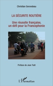 Christian Gerondeau - La sécurité routière - Une réussite française, un défi pour la Francophonie.