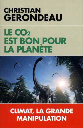 Le CO2 est bon pour la planète. Climat, la grande manipulation