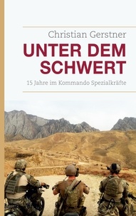 Christian Gerstner - Unter dem Schwert - 15 Jahre im Kommando Spezialkräfte.