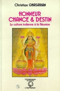 Christian Ghasarian - Honneur, chance et destin - La culture indienne à la Réunion.