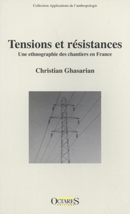 Christian Ghasarian - Tensions et résistances - Une ethnographie des chantiers en France.
