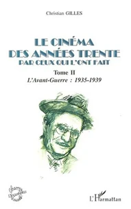 Le cinéma des années trente par ceux qui l'ont fait. Tome 2, L'avant-guerre : 1935-1939
