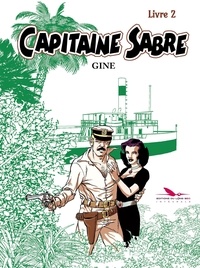 Christian Gine - Capitaine Sabre Intégrale Tome 2 : La Croisade des saltimbanques ; Ecrit par la tempête ; Le Dieu Cargo ; Sur la route mandarine.