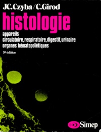 Christian Girod et Jean-Claude Czyba - Histologie. Appareils Circulatoire, Respiratoire, Digestif, Urinaire, Organes Hematopoietiques, 3eme Edition.