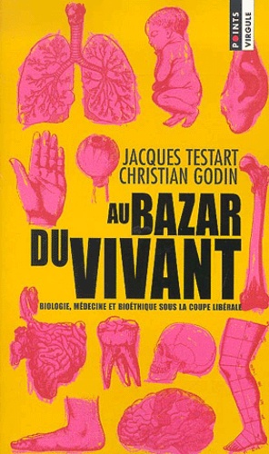 Au bazar du vivant. Biologie, médecine et bioéthique sous la coupe libérale