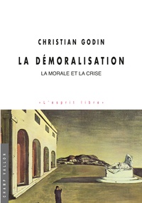 Christian Godin - La démoralisation - La morale et la crise.
