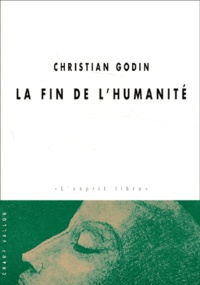 Christian Godin - La fin de l'humanité.