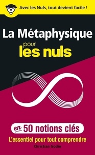 Christian Godin - La métaphysique pour les nuls en 50 notions clés.