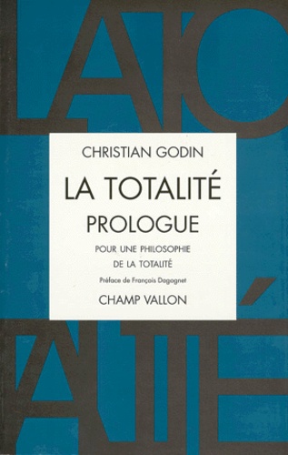 Christian Godin - LA TOTALITE. - Prologue, Pour une philosophie de la totalité.